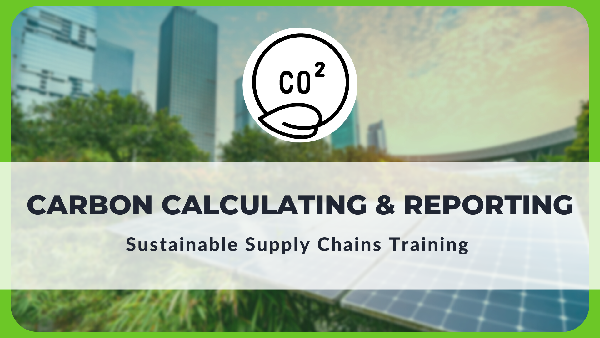Sustainable Supply Chains Training: Carbon Calculation and Reporting – June 2nd